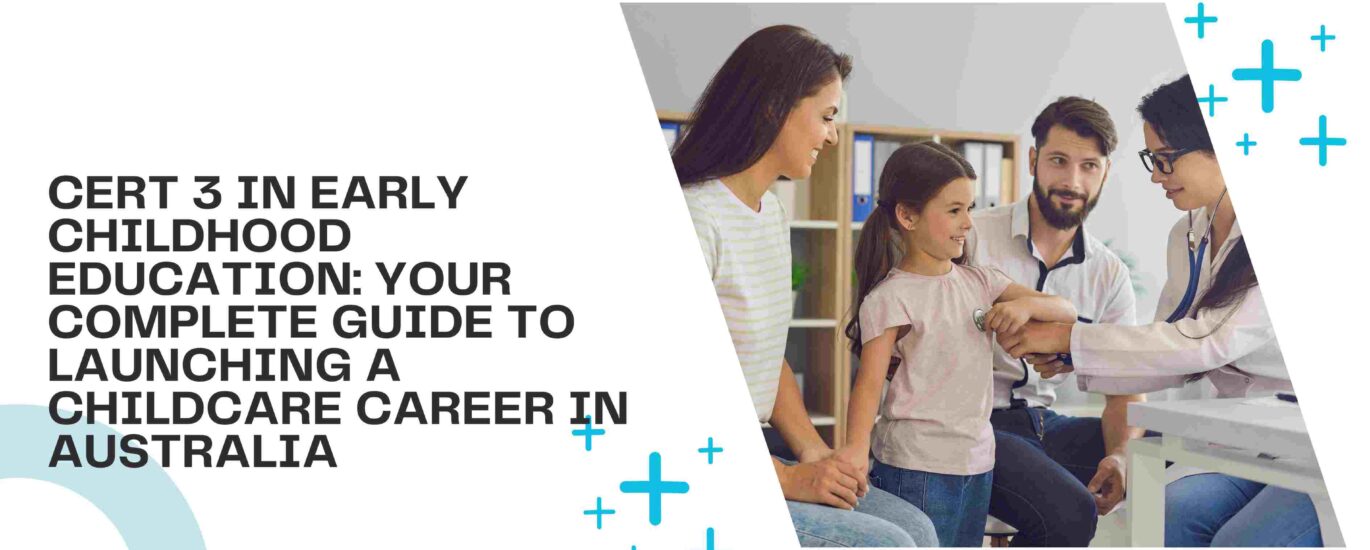 Cert 3 in Early Childhood Education: Your Complete Guide to Launching a Childcare Career in Australia
