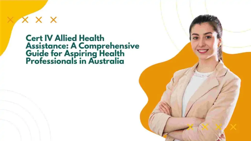 Cert IV Allied Health Assistance: A Comprehensive Guide for Aspiring Health Professionals in Australia