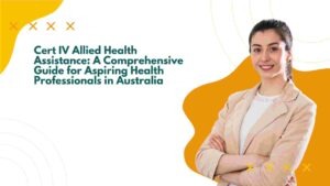 Cert IV Allied Health Assistance: A Comprehensive Guide for Aspiring Health Professionals in Australia