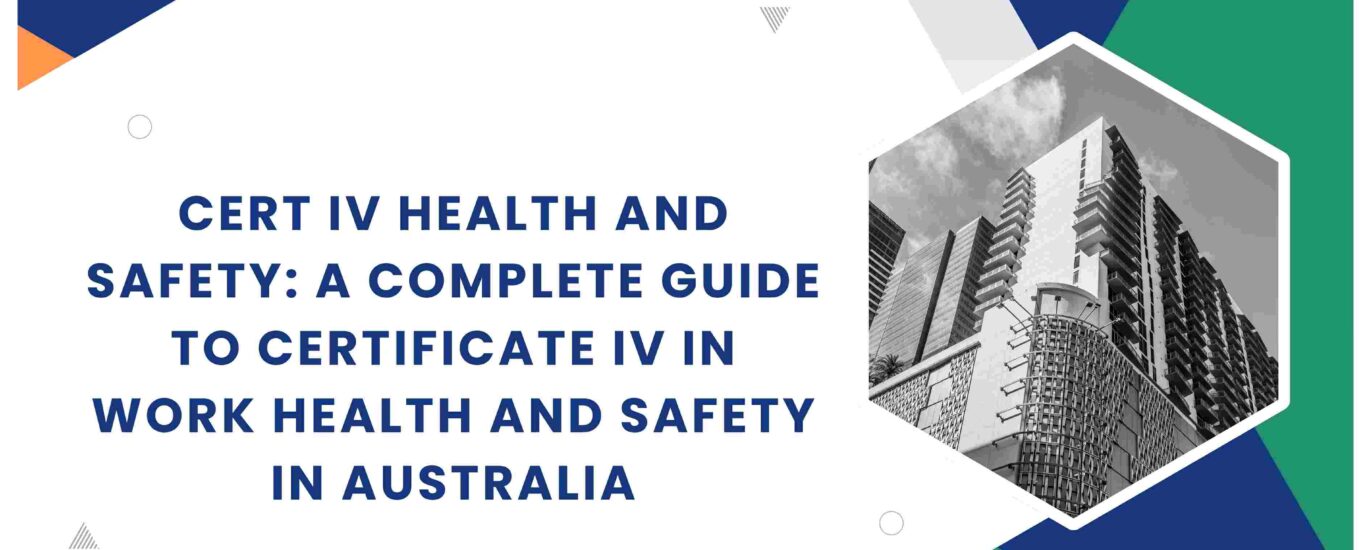 Cert IV Health and Safety: A Complete Guide to Certificate IV in Work Health and Safety in Australia