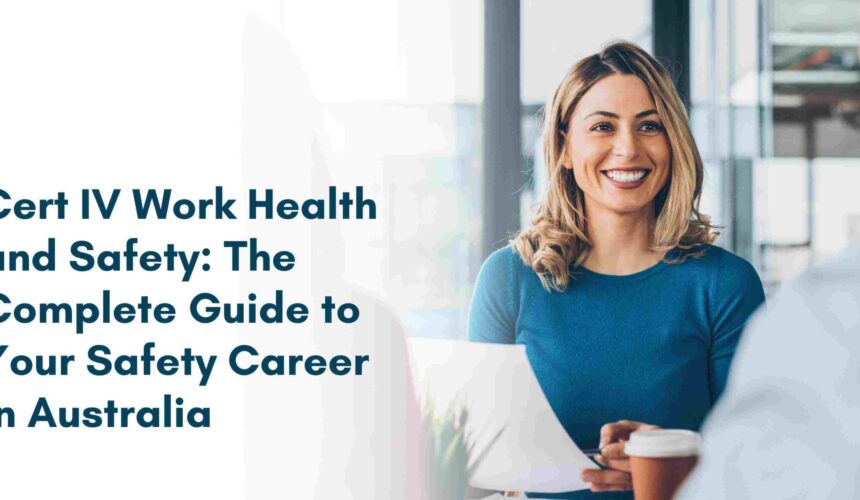 Cert IV Work Health and Safety: The Complete Guide to Your Safety Career in Australia, Certificate IV in Work Health and Safety: Your Complete Guide to a Safer Future in Australia