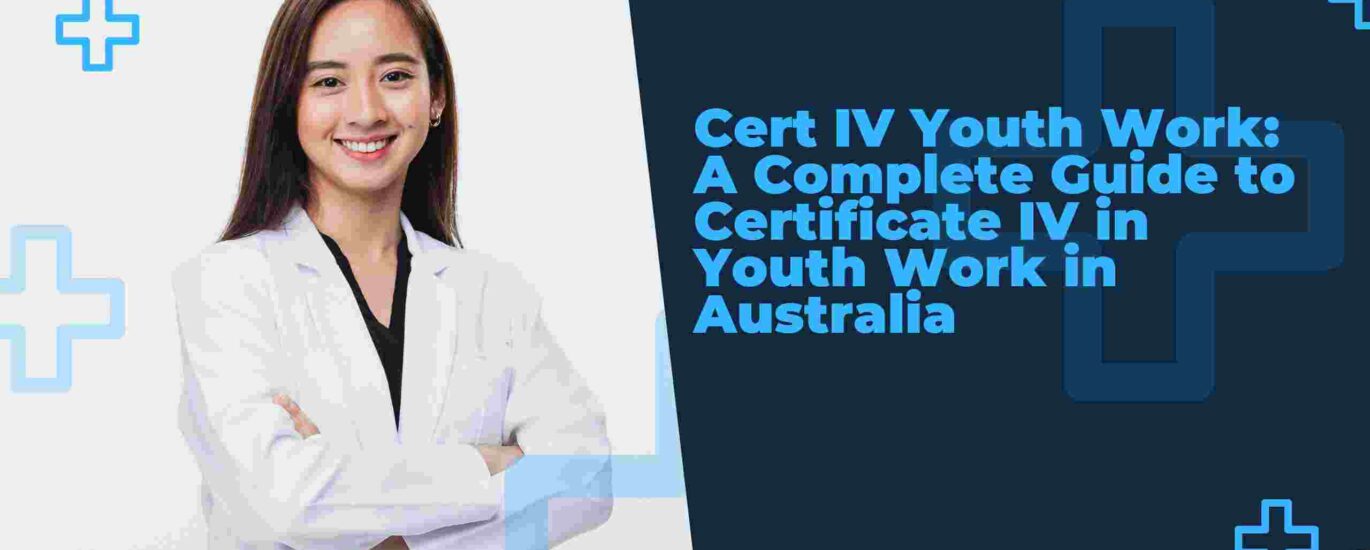 Cert IV Youth Work: A Complete Guide to Certificate IV in Youth Work in Australia