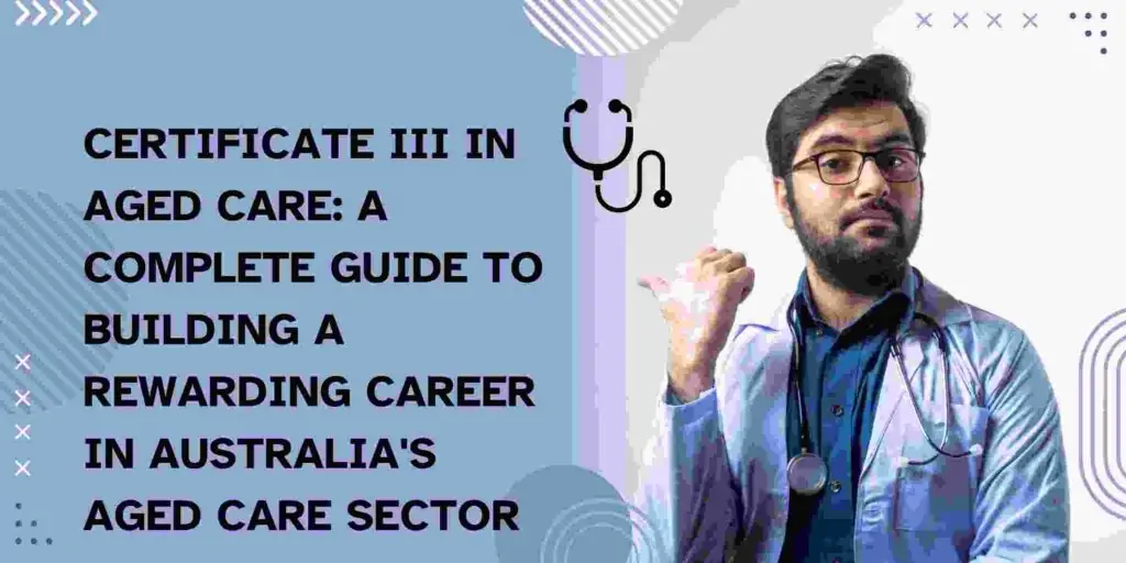 Certificate III in Aged Care: A Complete Guide to Building a Rewarding Career in Australia’s Aged Care Sector