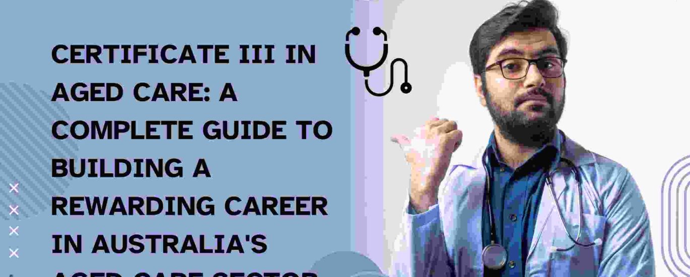 Certificate III in Aged Care: A Complete Guide to Building a Rewarding Career in Australia's Aged Care Sector