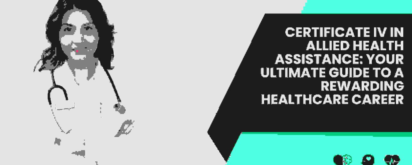 Certificate IV in Allied Health Assistance: Your Ultimate Guide to a Rewarding Healthcare Career