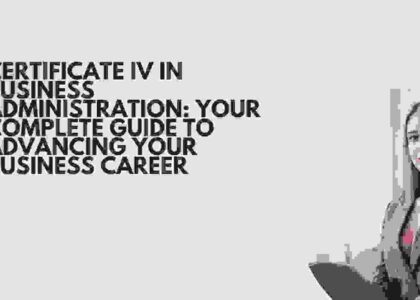 Certificate IV in Business Administration: Your Complete Guide to Advancing Your Business Career