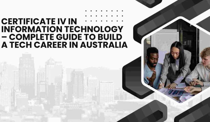 Certificate IV in Information Technology – Complete Guide to Build a Tech Career in Australia