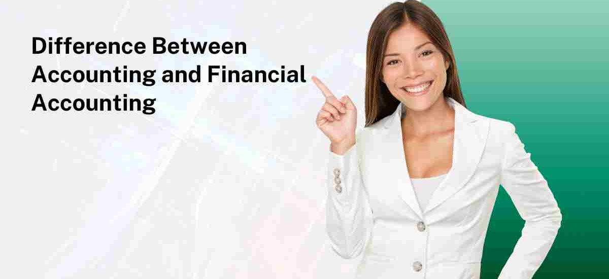 Difference Between Accounting and Financial Accounting