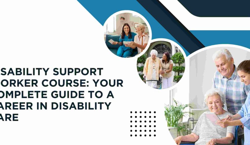 Disability Support Worker Course: Your Complete Guide to a Career in Disability Care