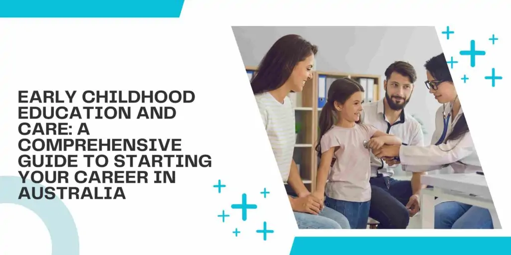 Early Childhood Education and Care: A Comprehensive Guide to Starting Your Career in Australia