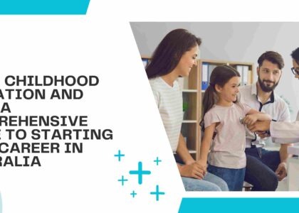 Early Childhood Education and Care: A Comprehensive Guide to Starting Your Career in Australia