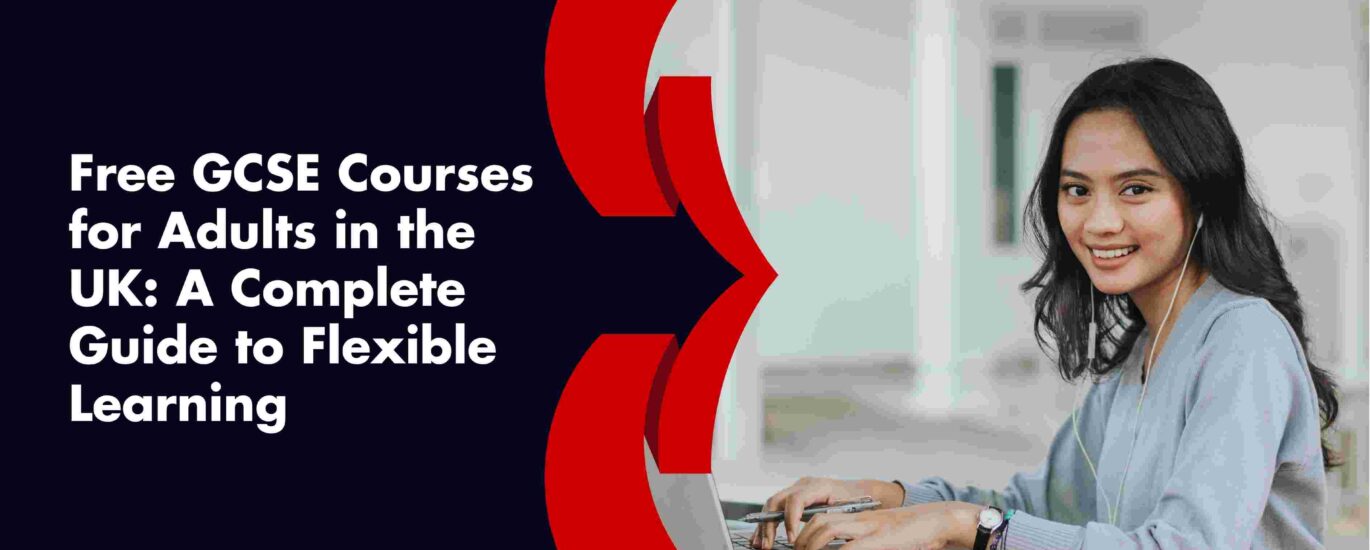Free GCSE Courses for Adults in the UK: A Complete Guide to Flexible Learning