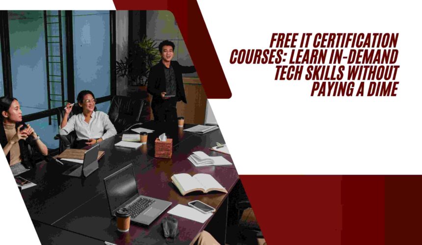 Free IT Certification Courses: Learn In-Demand Tech Skills Without Paying a Dime