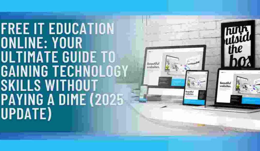 Free IT Education Online: Your Ultimate Guide to Gaining Technology Skills Without Paying a Dime (2025 Update)