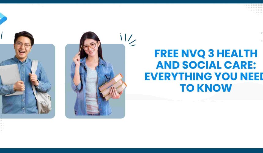 Free NVQ 3 Health and Social Care: Everything You Need to Know