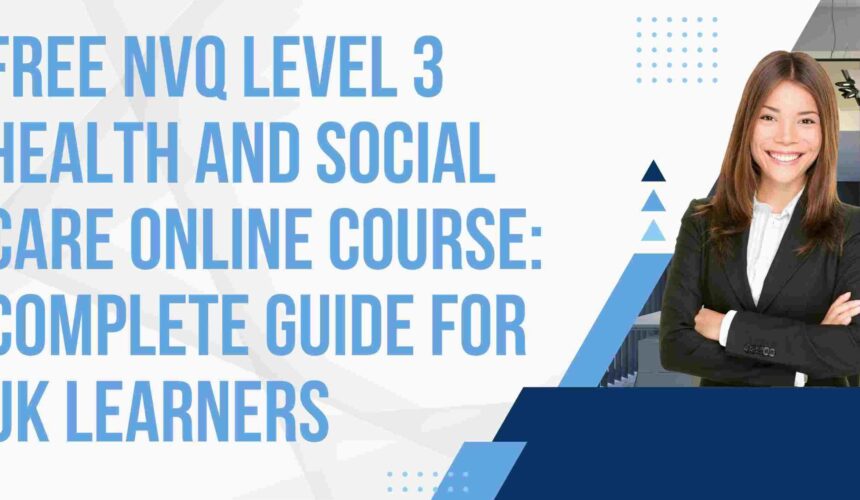 Free NVQ Level 3 Health and Social Care Online Course: Complete Guide for UK Learners