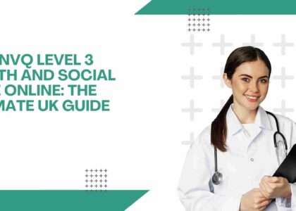Free NVQ Level 3 Health and Social Care Online: The Ultimate UK Guide