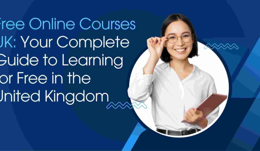 Free Online Courses UK: Your Complete Guide to Learning for Free in the United Kingdom
