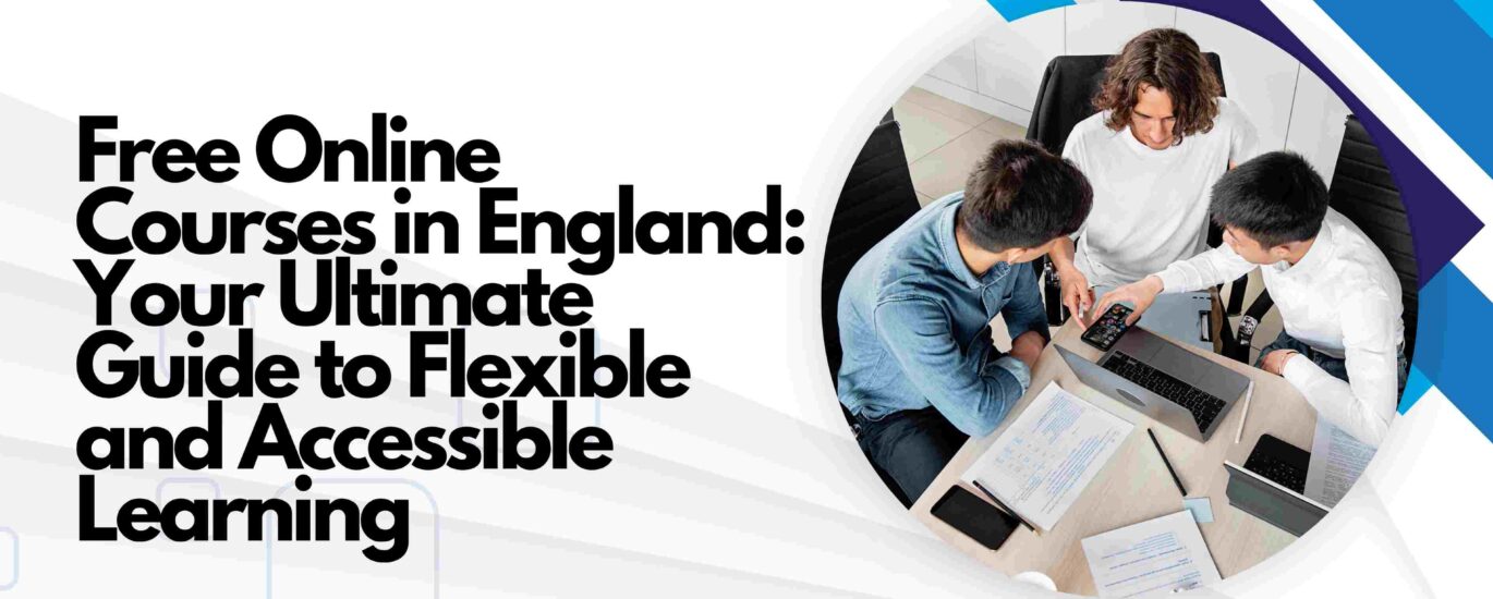 Free Online Courses in England: Your Ultimate Guide to Flexible and Accessible Learning