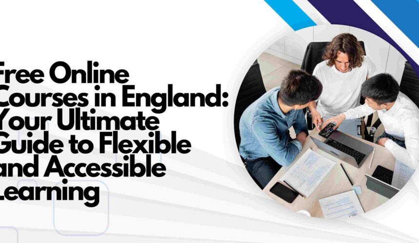 Free Online Courses in England: Your Ultimate Guide to Flexible and Accessible Learning