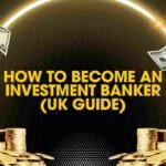 How to Become an Investment Banker (UK Guide)