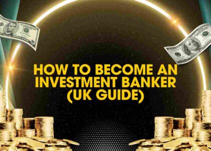 How to Become an Investment Banker (UK Guide)