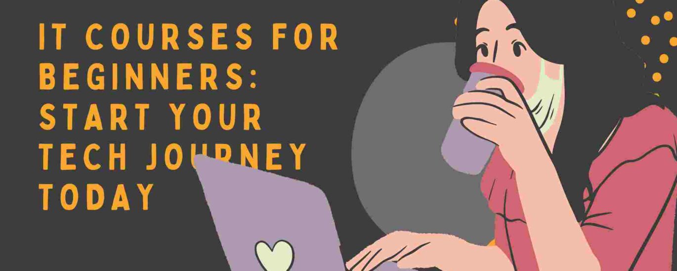 IT Courses for Beginners: Start Your Tech Journey Today