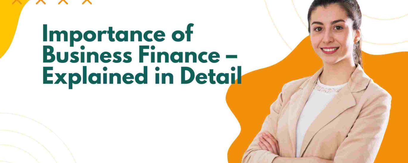 Importance of Business Finance – Explained in Detail