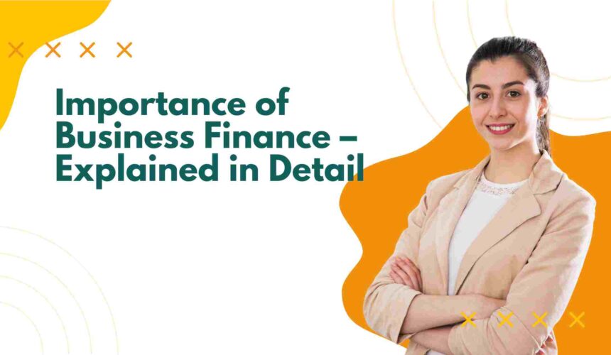 Importance of Business Finance – Explained in Detail