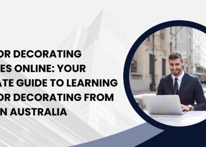 Interior Decorating Courses Online: Your Ultimate Guide to Learning Interior Decorating from Home in Australia
