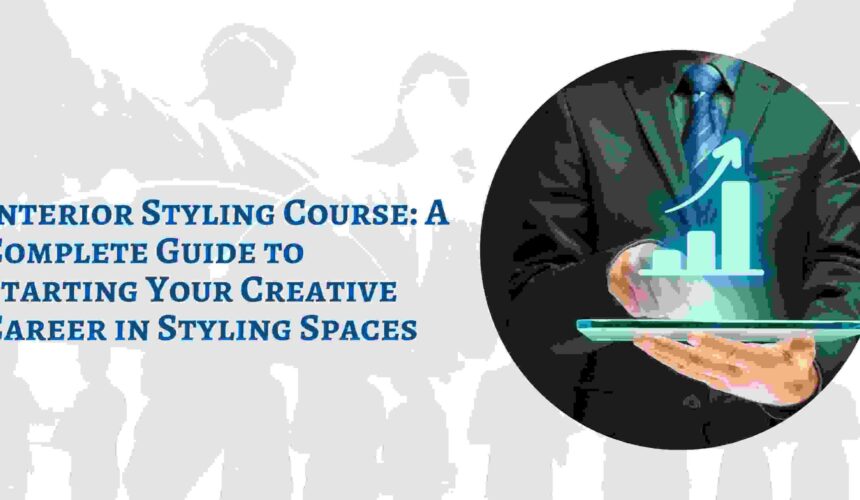 Interior Styling Course: A Complete Guide to Starting Your Creative Career in Styling Spaces