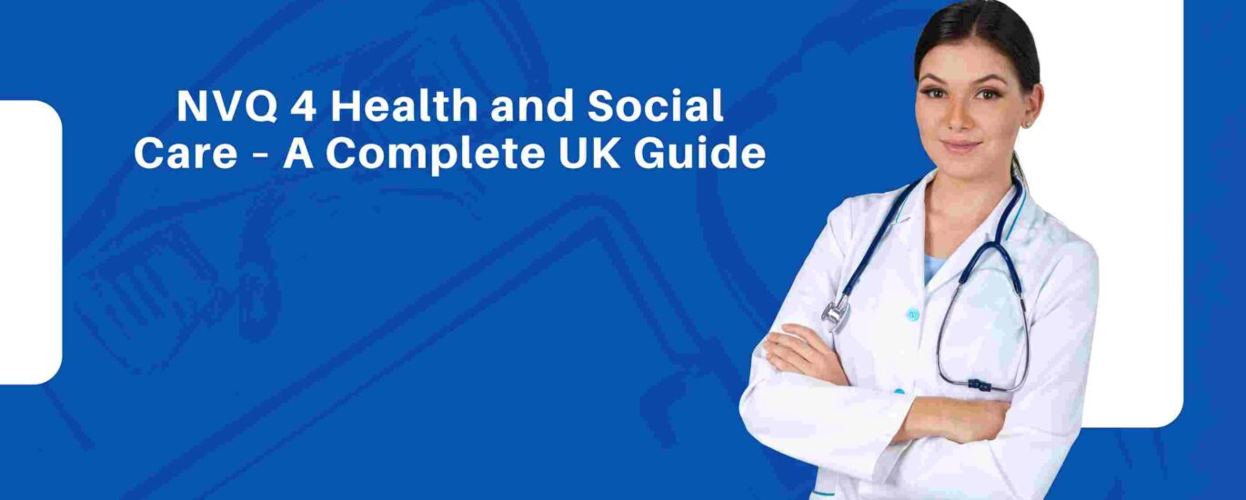 NVQ 4 Health and Social Care – A Complete UK Guide