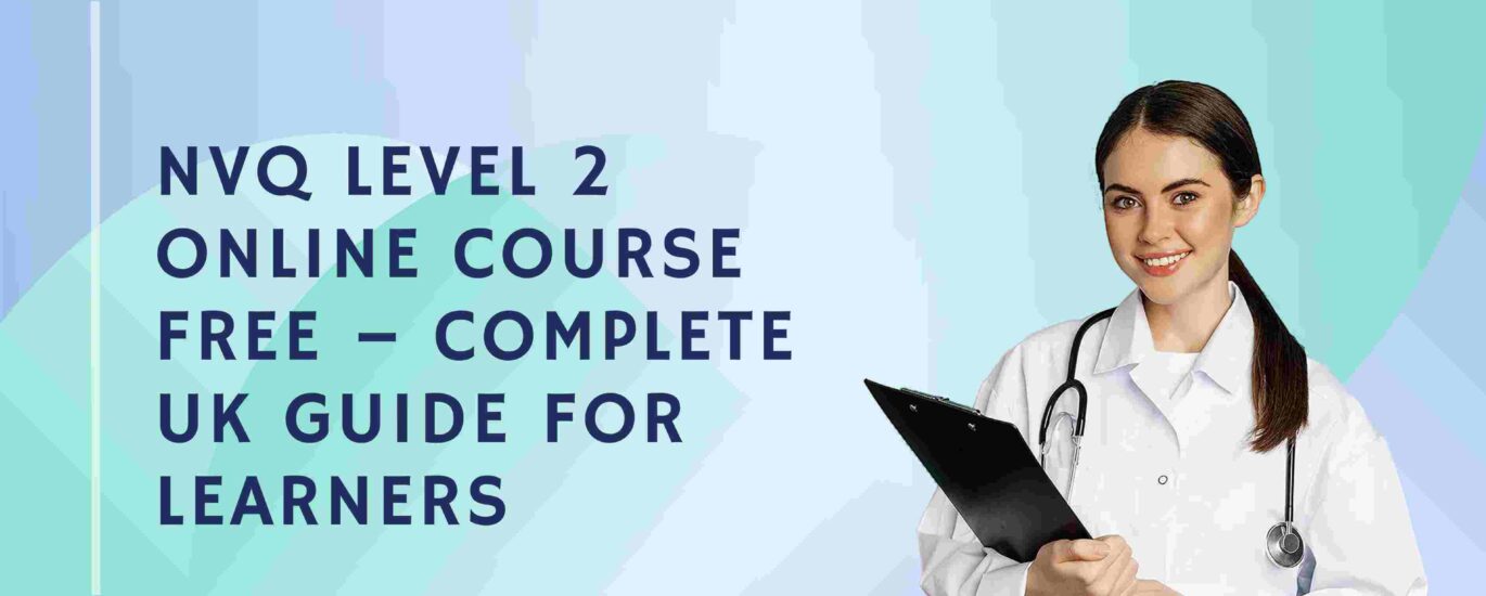 NVQ Level 2 Online Course Free – Complete UK Guide for Learners