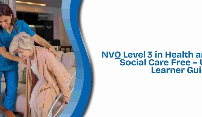 NVQ Level 3 in Health and Social Care Free – UK Learner Guide