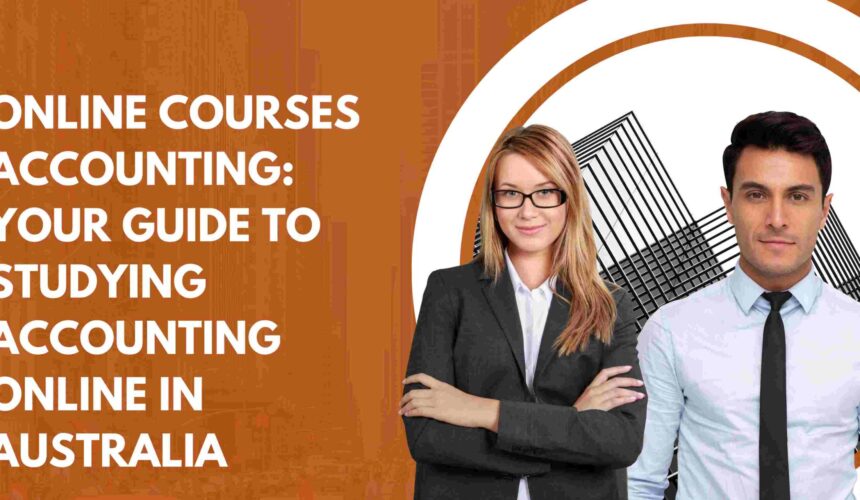 Online Courses Accounting: Your Guide to Studying Accounting Online in Australia
