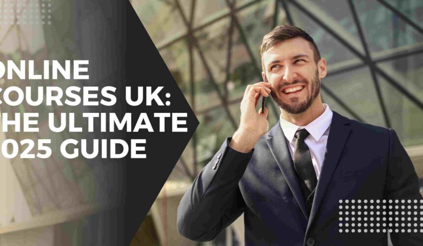 Online Courses UK: The Ultimate 2025 Guide