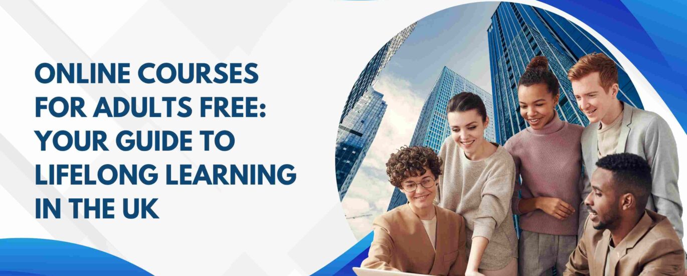 Online Courses for Adults Free: Your Guide to Lifelong Learning in the UK
