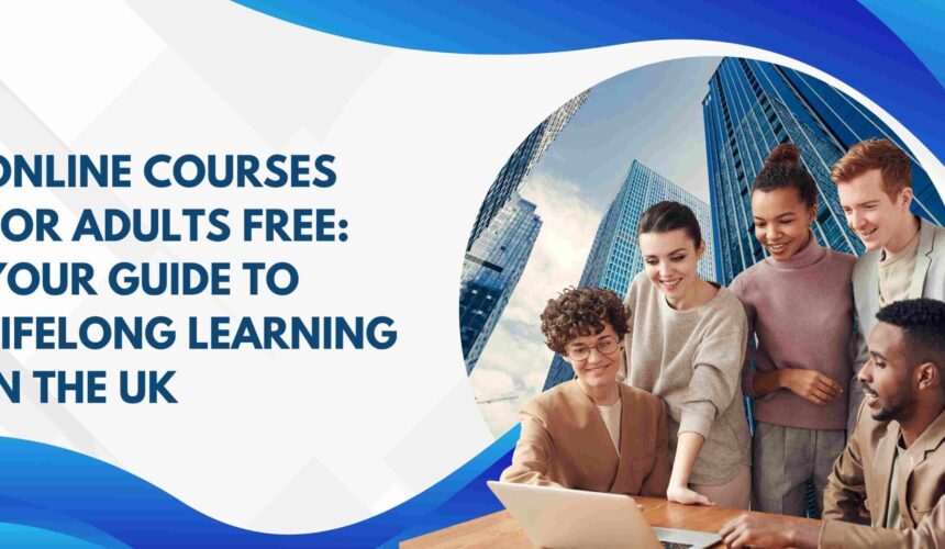 Online Courses for Adults Free: Your Guide to Lifelong Learning in the UK