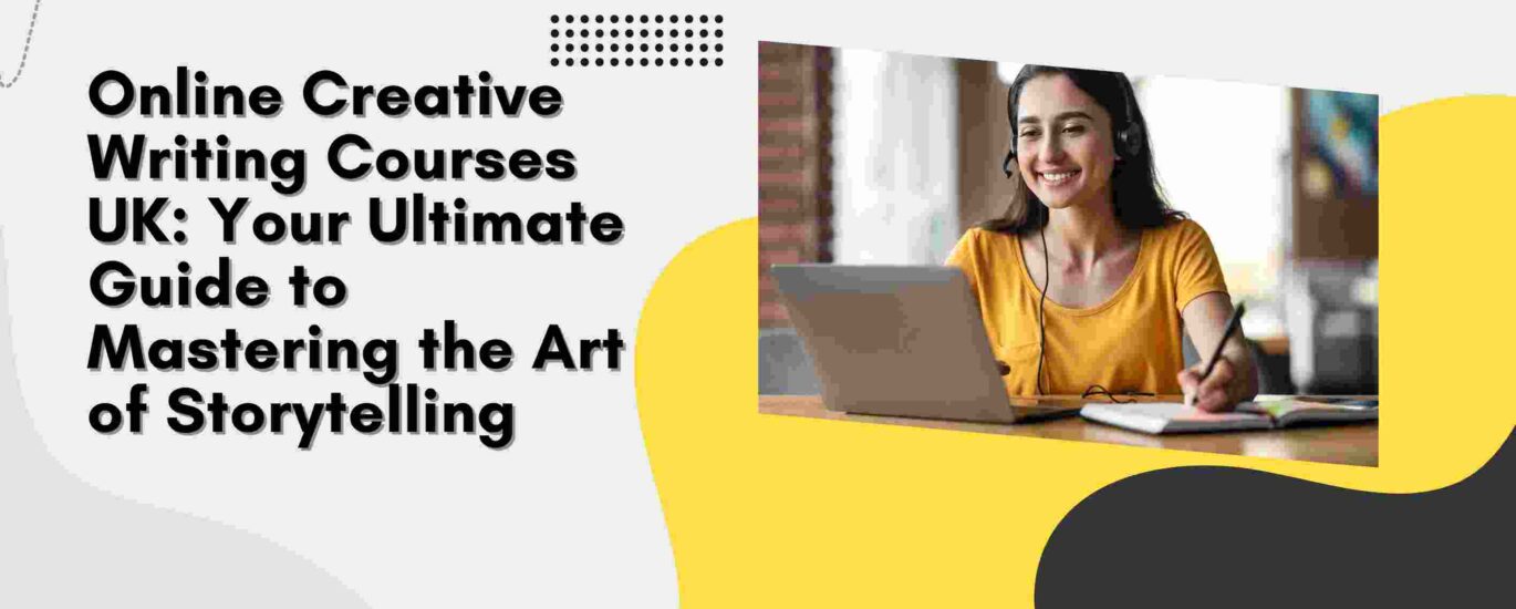Online Creative Writing Courses UK: Your Ultimate Guide to Mastering the Art of Storytelling