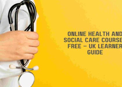 Online Health and Social Care Courses Free – UK Learner Guide