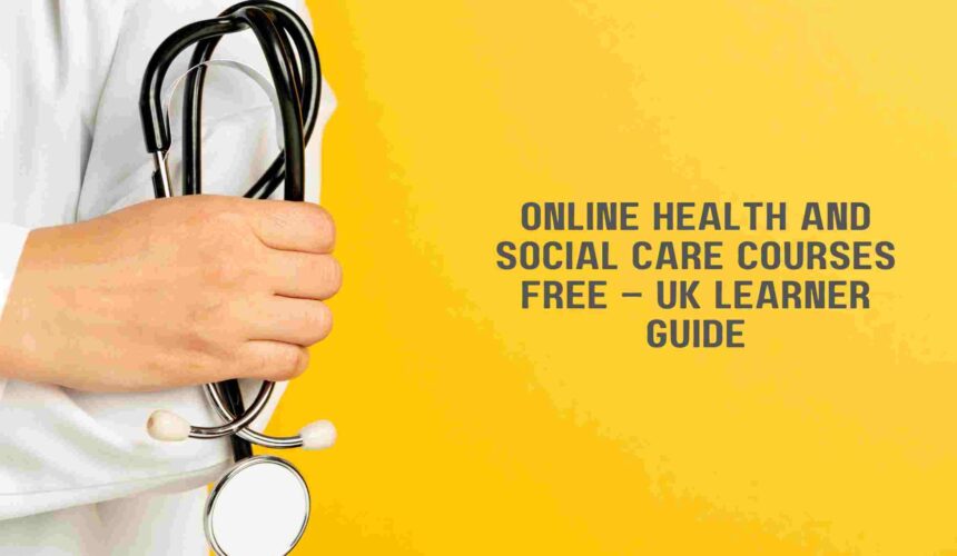 Online Health and Social Care Courses Free – UK Learner Guide
