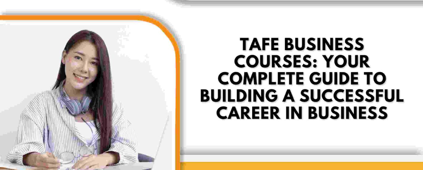 TAFE Business Courses: Your Complete Guide to Building a Successful Career in Business