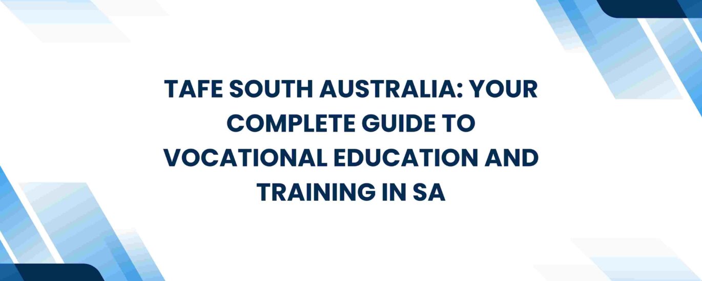 TAFE South Australia: Your Complete Guide to Vocational Education and Training in SA