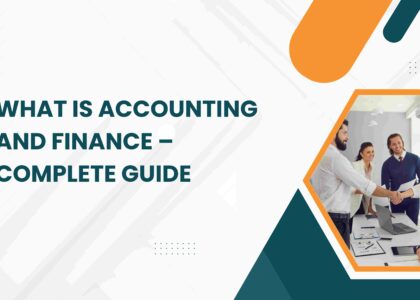 What Is Accounting and Finance – Complete Guide