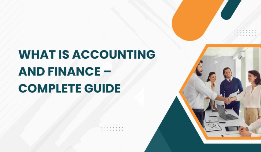 What Is Accounting and Finance – Complete Guide