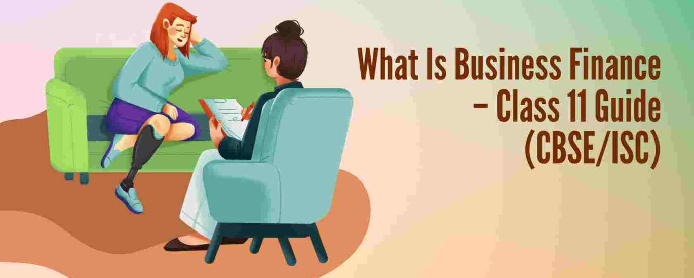 What Is Business Finance – Class 11 Guide (CBSE/ISC)