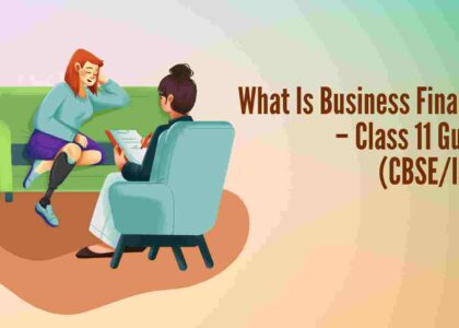 What Is Business Finance – Class 11 Guide (CBSE/ISC)
