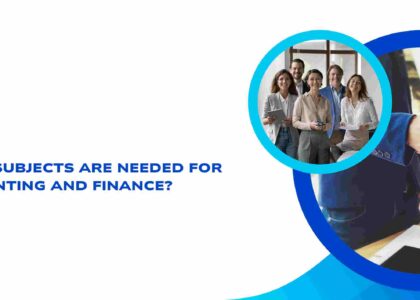 What Subjects Are Needed for Accounting and Finance?