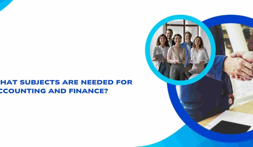 What Subjects Are Needed for Accounting and Finance?