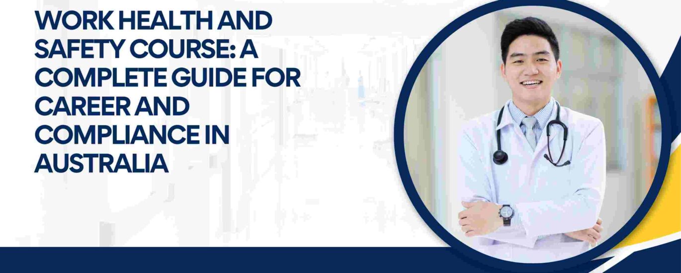 Work Health and Safety Course: A Complete Guide for Career and Compliance in Australia